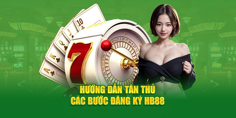 Đăng ký hb88 lựa chọn hàng đầu cho bạn