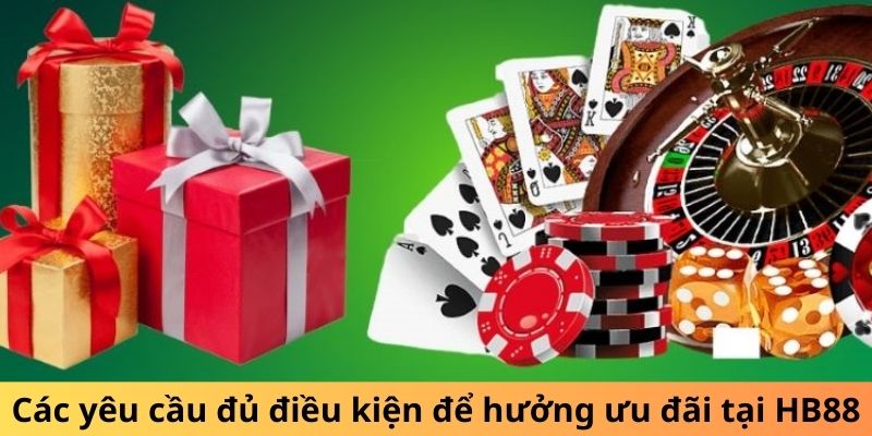 Các yêu cầu đủ điều kiện để hưởng ưu đãi tại HB88