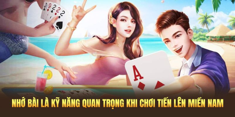 Chú ý ghi nhớ các quân bài đã đánh để tính toán chiến lược phù hợp