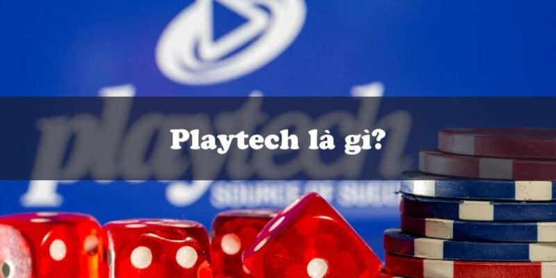 Playtech là gì? Sự uy tín và tầm ảnh hưởng