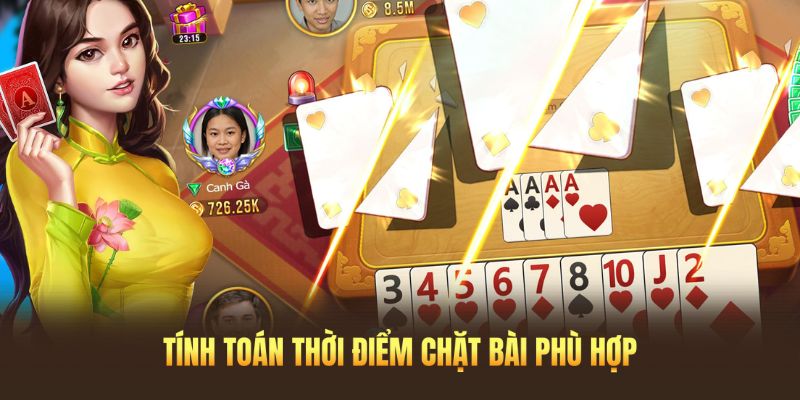 Tính toán thời điểm chặt bài phù hợp nhất